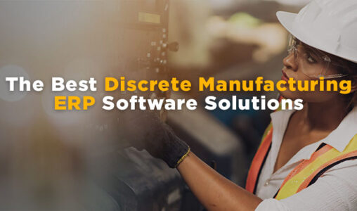 The Best Discrete Manufacturing ERP Software Solutions